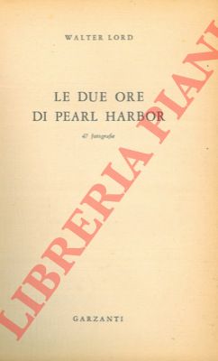 LORD Walter - - Le due ore di Pearl Harbor.