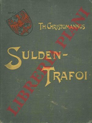 CHRISTOMANNOS Th. - - Sulden-Trafoi. Schilderung aus dem Ortlergebiete.