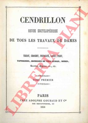 - - Cendrillon. Revue encyclopdique de tous les travaux de dames. Tricot, crochet, frivolit, lacet, filet, tapisseries, broderies de tous genres, modes, recettes, hygine, etc.