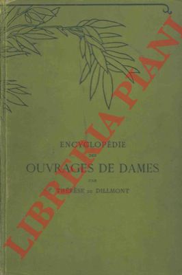 DILLMONT Thrse de - - Encyclopdie des ouvrages des dames. Nouvelle edition revue et augmente.