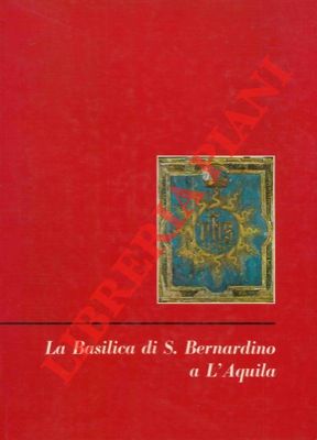 CHIERICI Umberto - - La Basilica di S. Bernardino a L'Aquila.