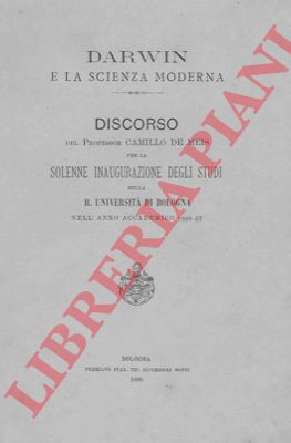 DE MEIS Camillo - - Darwin e la scienza moderna. Discorso .. per la solenne inaugurazione degli studi nella R. Universit di Bologna.