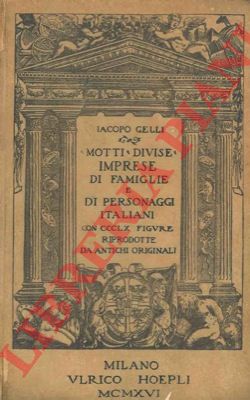 GELLI Jacopo - - Divise motti e imprese di famiglie e personaggi italiani.