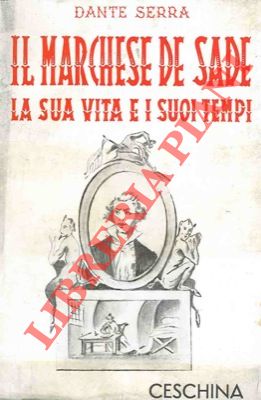 SERRA Dante - - L'avventurosa vita del Marchese De Sade.
