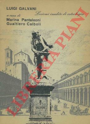 (PANTALEONI Marina - CALBONI Gualtiero) - - Luigi Galvani. Lezioni inedite di osteologia.