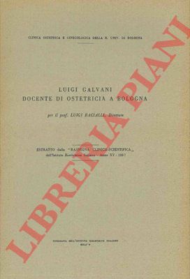 BACIALLI Luigi - - Luigi Galvani docente di Ostetricia a Bologna.