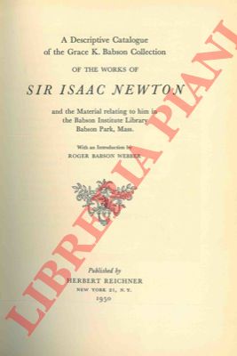 - - A descriptive catalogue of the Grace K. Babson Collection of the works of Sir Isaac Newton and the material relating to him in the Babson Institute Library .