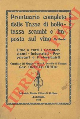 GUIDO Oreste - - Prontuario completo delle tasse di bollo - tassa di scambi e imposta sul vino.