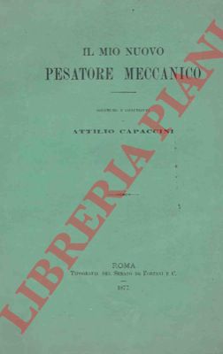 CAPACCINI Attilio - - Il mio nuovo pesatore meccanico.