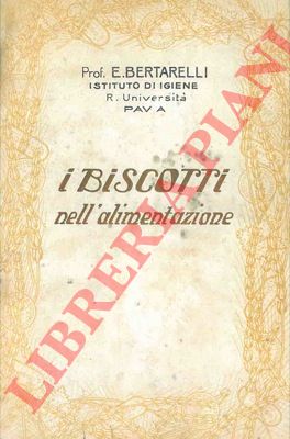 BERTARELLI E. - - I biscotti nell'alimentazione (Unica).
