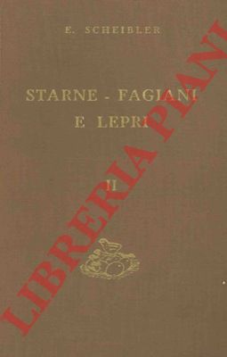 SCHEIBLER Emilio - - Starne - Fagiani e Lepri. Vol. II. L'allevamento.