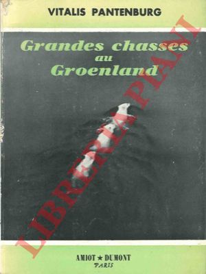 PANTENBURG Vitalis - - Grandes chasses au Groenland.