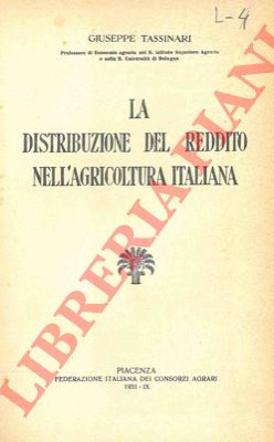 TASSINARI Giuseppe - - La distribuzione del reddito nell'agricoltura italiana.