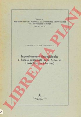 PEDROTTI F. - CORTINI PEDROTTI C. - - Inquadramento fitosociologico e florula muscinale della Selva di Castelfidardo (Ancona).