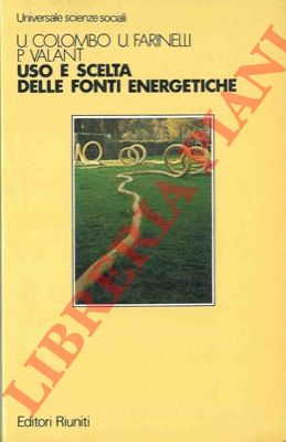 COLOMBO U. - FARINELLI U. - VALANT P. - - Uso e scelta delle fonti energetiche.