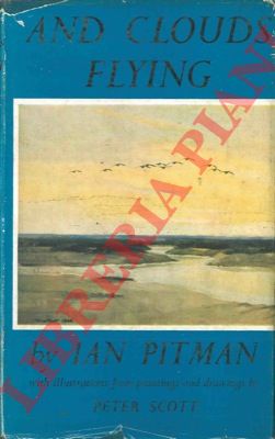 PITMAN Ian - - And clouds flying. A book of wild fowl