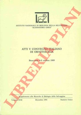 (MONTEMAGGIORI Alessandro) - - Atti V Convegno Italiano di Ornitologia. Bracciano 4/8 novembre 1989.