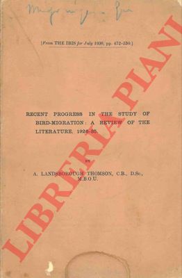 LANDSBOROUGHT THOMSON A. - - Recent progress in the study of birds-migration: a review of the literature, 1926-35.