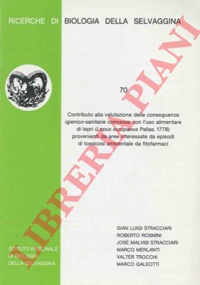 STRACCIARI G.L. et AA. - - Contributo alla valutazione delle conseguenze igienico-sanitarie connesse con l'uso alimentare di lepri (Lepus europaeus Pallas, 1778) provenienti da aree interessate da episodi di tossicosi ambientale da fitofarmaci.