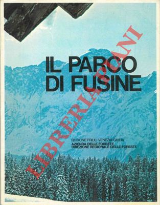 AA.VV. - - Il parco di Fusine. Un parco naturale nelle Alpi Giulie.