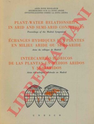 - - Plant-water relationships in arid and semi-arid conditions. Proceedings of the Madrid Symposium. Echanfes hydriques des plantes en milieu aride ou semi-aride. Actes du colloque de Madrid. Intercambios hidricos de las plantas en medios aridos y   semiaridos. Actas del colloquio celebrado en Madrid.