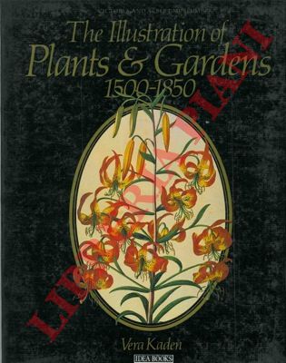 KADEN Vera - - The illustration of plants & gardens 1500 - 1850.
