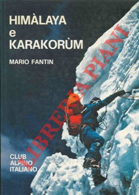 FANTIN Mario - - Himalaya e Karakorum. Sintesi monografica geografico-politico etnografico-esplorativo-storico-alpinistica.