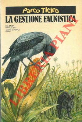 BASSILANA Francesco - - La gestione faunistica del Parco del Ticino.