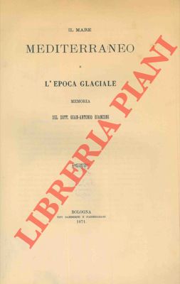 BIANCONI Gian-Antonio - - Il mare Mediterraneo e l' epoca glaciale