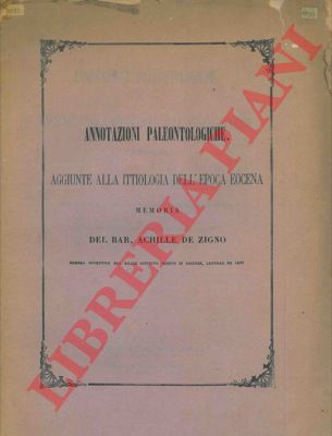 DE ZIGNO Barone Achille - - Annotazioni paleontologiche. Aggiunte alla ittiologia dell'epoca eocena.