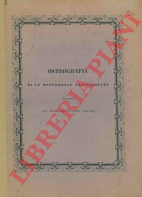 SISMONDA Eugenio - - Osteografia di un mastodonte angustidente.