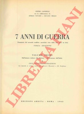 CAPORILLI Pietro - NOVARO Enrico - DRAGO Silvio - - 7 anni di guerra. Fotostoria del secondo conflitto mondiale visto dalle due parti in lotta.