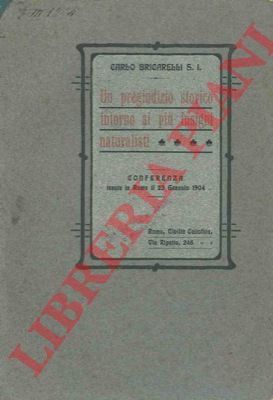 BRICARELLI Carlo - - Un pregiudizio storico intorno ai pi insigni naturalisti. Conferenza ...