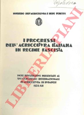 - - I progressi dell'agricoltura italiana in regime fascista. Note illustrative presentate al XVI Congresso Internazionale di Budapest.