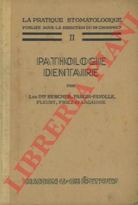 BERCHER - FARGIN-FAYOLLE - FLEURY - FRIEZ et LACAISSE - - Pathologie dentaire.