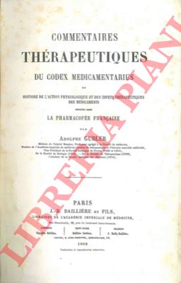 GUBLER Adolphe - - Commentaires thrapeutiques de Codex Medicamentarius ou histoire de l'action physiologique et des effets thrapeutiques des mdicaments inscrits dans la Pharmacope franaise.