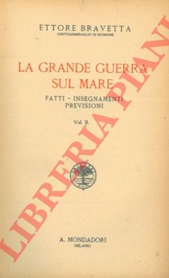 BRAVETTA Ettore - - La grande guerra sul mare. Fatti - Insegnamenti - Previsioni. Secondo volume.