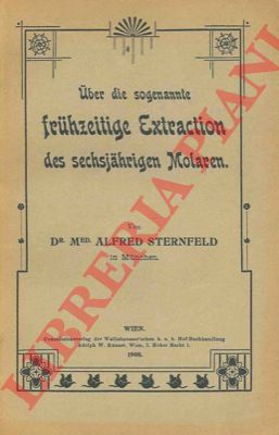 STERNFELD Alfred - - Uber die sogenannte fruhzeitige Extraction des sechsjahrigen Molaren.