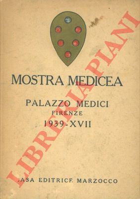 - - Mostra medicea. Palazzo Medici. Firenze 1939 - XVII.