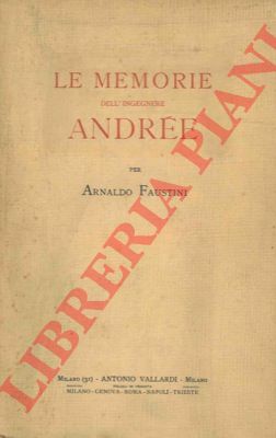 FAUSTINI Arnaldo - - Le memorie dell'Ingegnere Andre.
