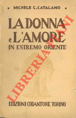 CATALANO Michele C. - - La donna e l'amore in Estremo Oriente.