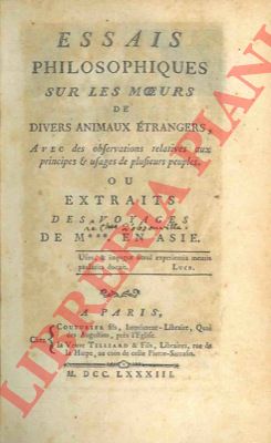 (Foucher d'Obsonville) - - Essais philosophiques sur les moeurs des divers animaux trangers, avec des observations relatives aux principles & usages des plusieurs peuples ou extrait des voyages de M. *** en Asie.