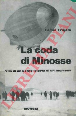 TROJANI Felice - - La coda di Minosse. Vita di un uomo, storia di un'impresa.