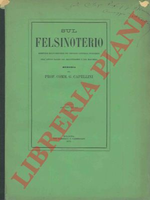 CAPELLINI Giovanni - - Sul felsinoterio sirenoide halicoreforme dei depositi littoriali pliocenici dell'antico bacino del Mediterraneo e del Mar Nero.