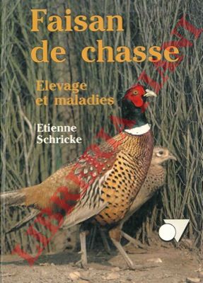 SCHRICKE Etienne - - Faisan de chasse. Elevage et maladies.
