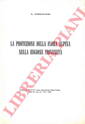 FORNACIARI Giovanni - - La protezione della flora alpina nella Regione Triveneta.