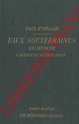 CHALON Paul F. - - Les eaux souterraines. Recherche captage et purification.