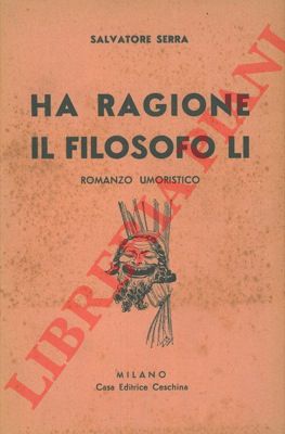 SERRA Salvatore - - Ha ragione il filosofo Li. Romanzo umoristico.