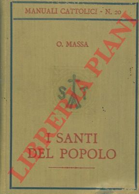 MASSA O. - - I Santi del popolo. Panegirici - Discorsi popolari.