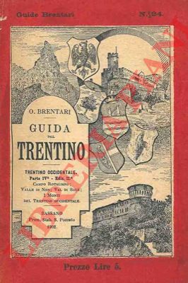 BRENTARI Ottone - - Guida del Trentino. Trentino occidentale. Parte seconda: Campo Rotaliano; Valle di Non; Val di Sole; I monti del Trentino occidentale.